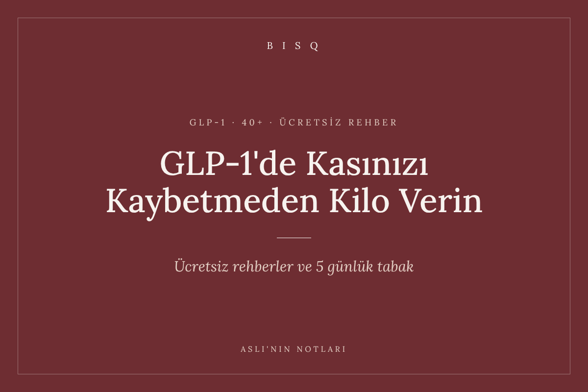 GLP-1'de Kasınızı Kaybetmeden Kilo Verin – Aslı'nın Notları