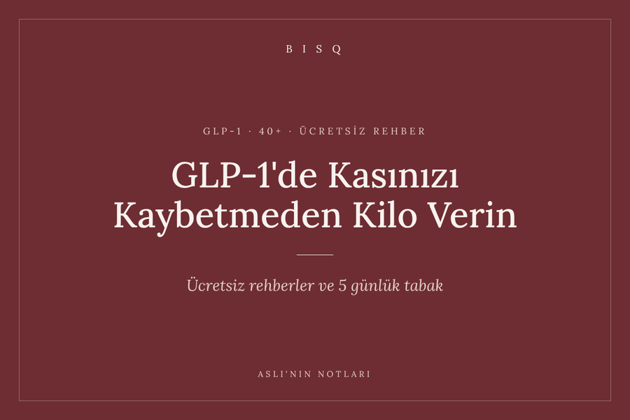 GLP-1'de Kasınızı Kaybetmeden Kilo Verin – Aslı'nın Notları